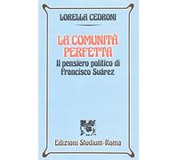 La comunità perfetta. Il pensiero politico di Francisco Suárez