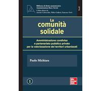La comunità solidale. Amministrazione condivisa e partenariato pubblico privato per la valorizzazione dei territori urbanizzati
