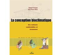 La conception bioclimatique Des maisons confortables et économes - Samuel Courgey - Terre Vivante - broché - Guide