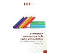 La conception camerounaise de la legalite administrative L'unio-developpementalisme A l'aune du modele français - Lamine Himbé - Universitaires Europeennes - broché - Essai