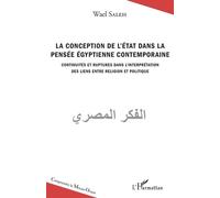 La Conception De L'etat Dans La Pensée Égyptienne Contemporaine - Continuités Et Ruptures Dans L'interprétation Des Liens Entre Religion Et Politique
