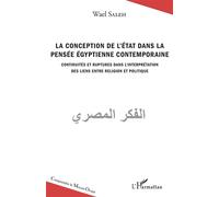 La conception de l'Etat dans la pensée égyptienne contemporaine Continuités et ruptures dans l'interprétation des liens entre religion et politique - Wael Saleh - L'harmattan - broché - Essai