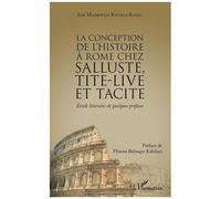 La Conception De L'histoire À Rome Chez Salluste, Tite-Live Et Tacite - Etude Littéraire De Quelques Préfaces