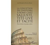 La Conception De L'histoire À Rome Chez Salluste, Tite-Live Et Tacite - Etude Littéraire De Quelques Préfaces