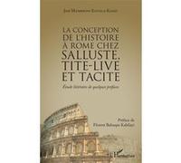 La Conception De L'histoire À Rome Chez Salluste, Tite-Live Et Tacite - Etude Littéraire De Quelques Préfaces
