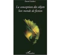 La conception des objets Son monde de fiction - Daniel Guibert - L'harmattan - broché - Etude