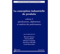 La conception industrielle de produits - volume 2: spécifications, déploiement et maîtrise des performances