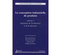La Conception Industrielle De Produits - Volume 3, Ingénierie De L'évaluation Et De La Décision