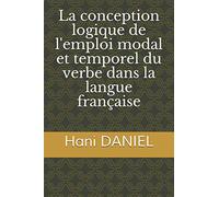 La conception logique de l'emploi modal et temporel du verbe dans la langue française