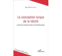 La conception turque de la laïcité À l'épreuve du standard européen de société démocratique - Mesut Bedirhanoglu - L'harmattan - broché - Etude