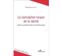 La conception turque de la laïcité À l'épreuve du standard européen de société démocratique - Mesut Bedirhanoglu - L'harmattan - broché - Etude