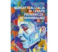La conceptualisation dans la thérapie cognitivo-comportementale - Wojciech Stefaniak, Małgorzata Łysiak (Psychologie auf Polnisch)