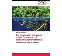 La Concesion De Aguas Superficiales En El Derecho Administrativo