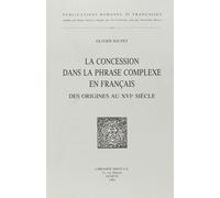 La Concession Dans La Phrase Complexe En Francais, Des Origines Au Xvie Siecle