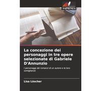 La concezione dei personaggi in tre opere selezionate di Gabriele D'Annunzio: I personaggi dei romanzi di un autore e le loro somiglianze