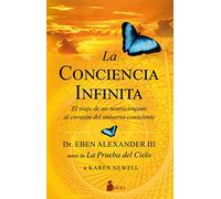 La conciencia infinita / Living in a Mindful Universe: El Viaje De Un Neurocirujano Al Corazon Del Universo Consciente