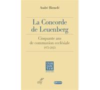 La concorde de leuenberg 1973 2023 - 50 ans de communion ecclesiale - André Birmelé - Cerf - broché - Essai