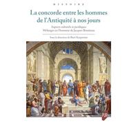 La concorde entre les hommes de l'Antiquité à nos jours: Aspects culturels et juridiques. Mélanges en l'honneur de Jacques Bouineau