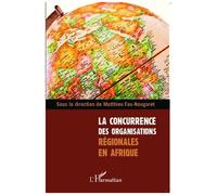 La concurrence des organisations régionales en Afrique - Matthieu Fau-Nougaret - L'harmattan - broché - Essai