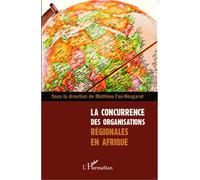 La concurrence des organisations régionales en Afrique - Matthieu Fau-Nougaret - L'harmattan - broché - Essai