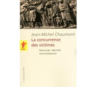La concurrence des victimes - génocide, identité,reconnaissance Génocides, identité et reconnaissance - Jean-Michel Chaumont - La découverte - Poche - Etude