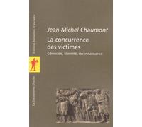 La Concurrence Des Victimes. Genocides, Identite, Reconnaissance