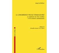 La concurrence fiscale dommageable La coopération des Etats membres et des autorités communautaires - Selçuk Altindag - L'harmattan - broché - Etude