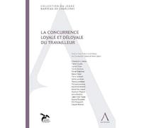 LA CONCURRENCE LOYALE ET DÉLOYALE DU TRAVAILLEUR: SOUS LA DIRECTION DE CHARLES-ERIC CLESSE, STEVE GILSON