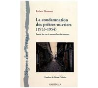 La Condamnation Des Prêtres-Ouvriers (1953-1954) - Etude De Cas À Travers Les Documents
