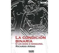 La Condición Binaria O Un Dios O Ninguno Añino, Ricardo (Auteur)