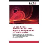 La Condición Romántica Del Arte. Música, Pensamiento Y Persistencias