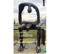 La Condition anarchique Affects et institutions de la valeur - Frédéric Lordon - Points - Poche - Essai