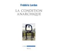 La Condition anarchique Affects et institutions de la valeur - Frédéric Lordon - Seuil - broché - Essai