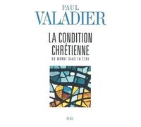 La Condition chrétienne. Du monde sans en être - Paul Valadier - Seuil - broché - Essai