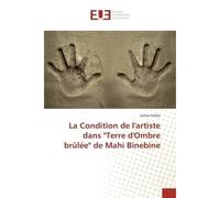 La Condition de l'artiste dans "Terre d'Ombre brûlée" de Mahi Binebine - Salma Fellahi - Universitaires Europeennes - broché - Essai