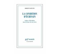 La Condition d'écrivain: Culture et Révolution dans la France du XVIIIᵉ siècle