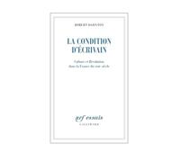 La Condition d'écrivain: Culture et Révolution dans la France du XVIIIᵉ siècle
