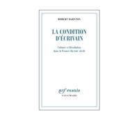 La Condition d'écrivain Culture et Révolution dans la France du XVIIIᵉ siècle - Robert Darnton - Gallimard - broché - Essai
