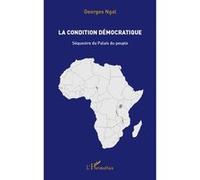 La condition démocratique Sequestre du Palais du peuple - Georges Ngal - L'harmattan - broché - Essai