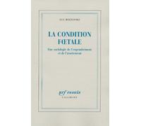La Condition Foetale - Une Sociologie De L'engendrement Et De L'avortement