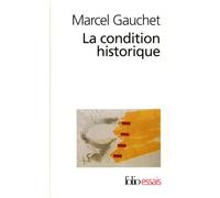 La condition historique - Marcel Gauchet - Gallimard - Poche - Essai