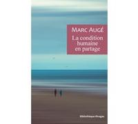 La condition humaine en partage Marc Augé (Auteur), Francesca Nodari (Préface), Léo Texier (Traduction)