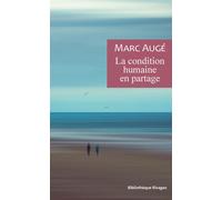 La condition humaine en partage Un vadémécum pour le temps présent - Marc Augé - Rivages - broché - Essai