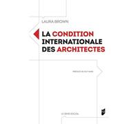 La condition internationale des architectes Préface de Guy Tapie - Laura Brown - Presses Universitaires Rennes - broché - Essai
