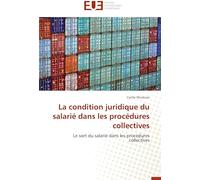 La condition juridique du salarié dans les procédures collectives: Le sort du salarié dans les procédures collectives