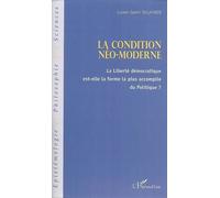 La condition néo-moderne La liberté démocratique est-elle la forme la plus accomplie du Politique ? - Lucien Samir Oulahbib - L'harmattan - broché - Etude