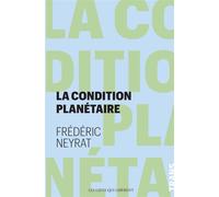 La condition planétaire Sortir de l'anthropocène - Frédéric Neyrat - Les Liens Qui Liberent - broché - Essai