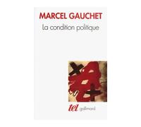 Marcel Gauchet – La condition politique – Essai – Broché (Gallimard)