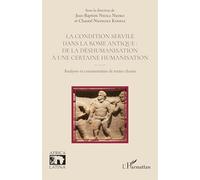 La condition servile dans la Rome antique : de la déshumanisation à une certaine humanisation: Analyses et commentaires de textes choisis