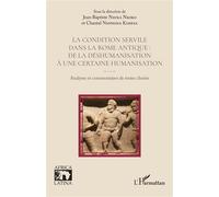 La condition servile dans la Rome antique : de la déshumanisation à une certaine humanisation Analyses et commentaires de textes choisis - Jean - Baptiste Nsuka Nkoko - L'harmattan - broché - Essai